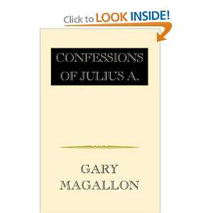    Confessions of Julius A. (9781413491906) Gary Magallon Books