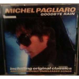   Goodbye Rain   including all the ORIGINAL HITS Michel Pagliaro Music