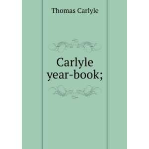 Carlyle year book; Thomas, 1795 1881 Carlyle  Books