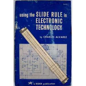 USING THE SLIDE RULE IN ELECTRONIC TECHNOLOGY  Books