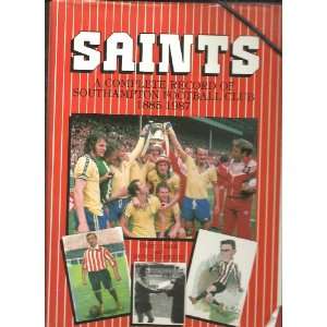  Saints!: Complete Record of Southampton Football Club 