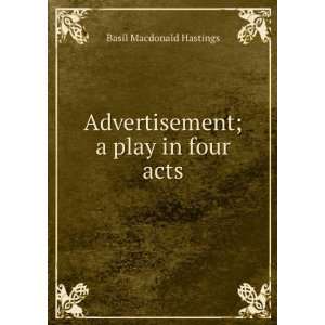  Advertisement; a play in four acts Basil Macdonald 