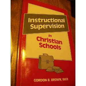 Instructional Supervision in Christian Schools Supervisory Principles 