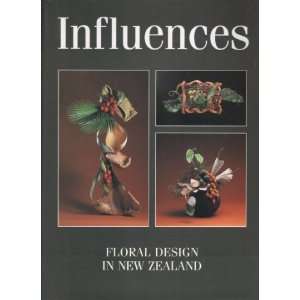    Influences. Floral Design in New Zealand Cherill Traill Books