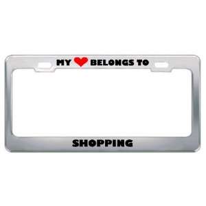 My Heart Belongs To Shopping Hobby Hobbies Metal License Plate Frame 