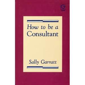  How to Be a Consultant (9780566029400) Sally Garratt 