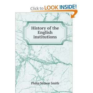    History of the English institutions Philip Vernon Smith Books