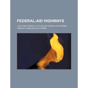 Federal aid highways cost and oversight of major highway and bridge 