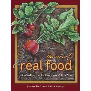 The Art of Real Food (9780984958603): Joanne Neft and 