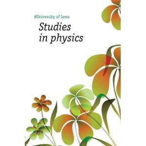  Studies in physics: #University of Iowa: Books