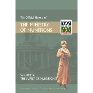  OFFICIAL HISTORY OF THE MINISTRY OF MUNITIONS VOLUME XI 