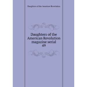   American Revolution magazine serial. 49 Daughters of the American