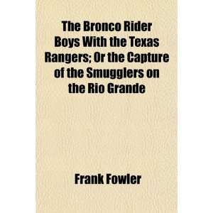The Bronco Rider Boys With the Texas Rangers; Or the Capture of the 