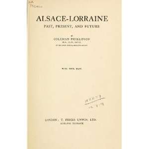  Alsace Lorraine, Past, Present, And Future, With Four Maps 