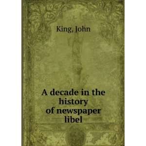    A decade in the history of newspaper libel: John King: Books