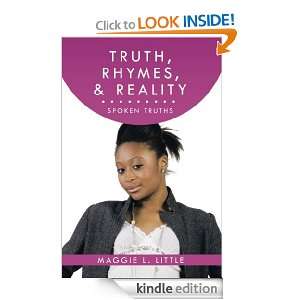 Truth, Rhymes, & Reality Spoken Truths Maggie L. Little  