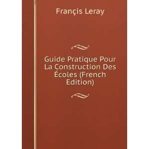   La Construction Des Ã?coles (French Edition) FranÃ§is Leray Books