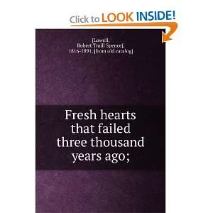 Fresh hearts that failed three thousand years ago  with other things 