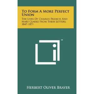  To Form A More Perfect Union: The Lives Of Charles Francis 