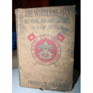  The wireless man, His work and adventures on land and sea 