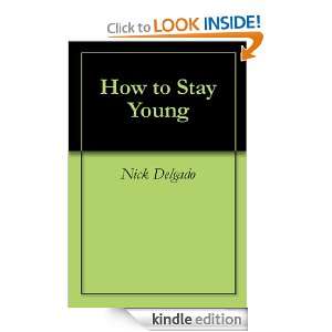 How to Stay Young Nick Delgado  Kindle Store