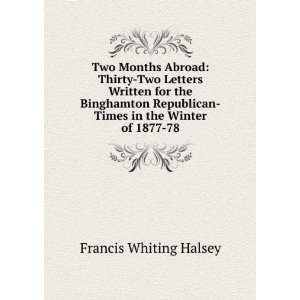 Abroad: Thirty Two Letters Written for the Binghamton Republican Times 