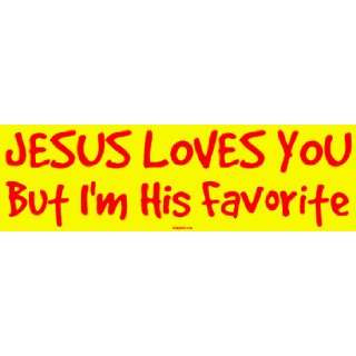  JESUS LOVES YOU But Im His Favorite MINIATURE Sticker 