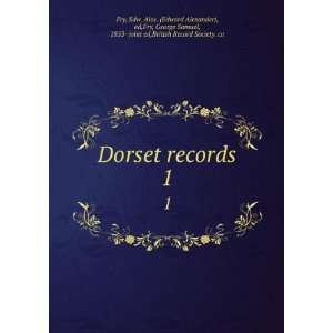  Dorset records. 1 Edw. Alex. (Edward Alexander), ed,Fry 