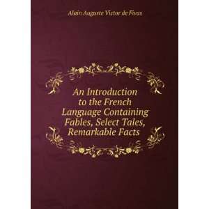 the French Language Containing Fables, Select Tales, Remarkable Facts 