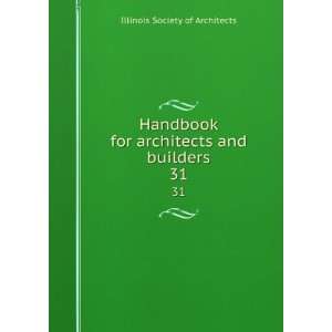   for architects and builders. 31 Illinois Society of Architects Books