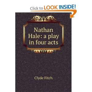  Nathan Hale a Play in Four Acts Clyde Fitch Books