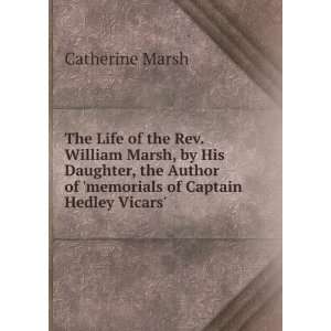  The Life of the Rev. William Marsh, by His Daughter, the 