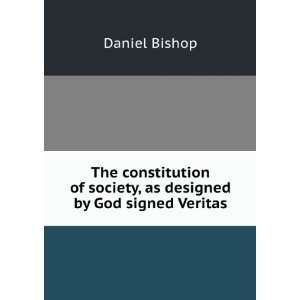 The constitution of society, as designed by God signed Veritas 