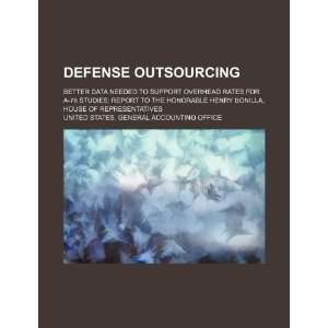 com Defense outsourcing better data needed to support overhead rates 