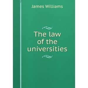 The law of the universities James Williams Books