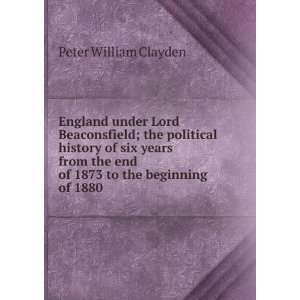 England under Lord Beaconsfield; the political history of 
