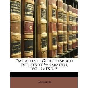 Das Lteste Gerichtsbuch Der Stadt Wiesbaden, Volumes 2 3  