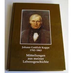 Johann Gottlieb Koppe 1782 1863. Mitteilungen aus meiner 