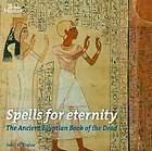 Spells Eternity The Ancient Egyptian Book of the Dead  John H. Taylor 