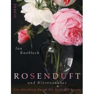   Streifzug durch die Welt der Rosen  Ina Knobloch Bücher