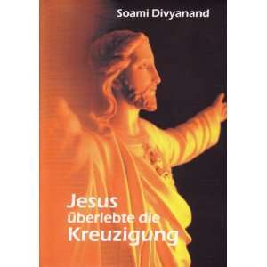 Jesus überlebte die Kreuzigung  Soami Divyanand Bücher