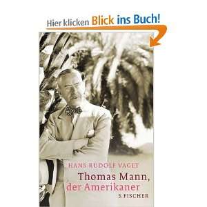 Thomas Mann, der Amerikaner Leben und Werk im amerikanischen Exil 