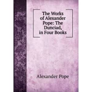   of Alexander Pope The Dunciad, in Four Books Alexander Pope Books