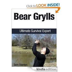 Bear Grylls Ultimate Survival Expert Sam Stanton  Kindle 