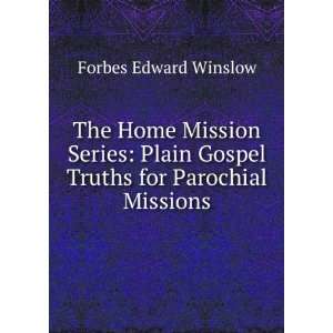   Gospel Truths for Parochial Missions: Forbes Edward Winslow: Books