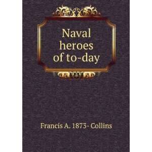  Naval heroes of to day Francis A. 1873  Collins Books