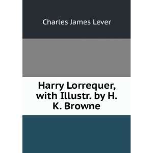  Harry Lorrequer, with Illustr. by H.K. Browne Charles 