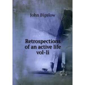    Retrospections of an active life vol Ii John Bigelow Books