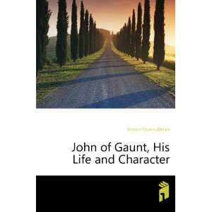 John of Gaunt, His Life and Character Empson Charles William  
