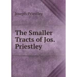    The Smaller Tracts of Jos. Priestley . Joseph Priestley Books